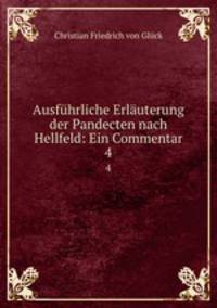 Ausfhrliche Erluterung der Pandecten nach Hellfeld: Ein Commentar. 4