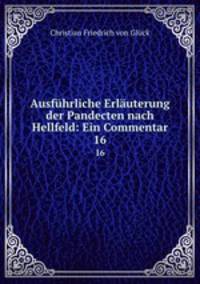Ausfhrliche Erluterung der Pandecten nach Hellfeld: Ein Commentar. 16