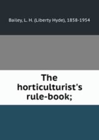 The horticulturist`s rule-book;