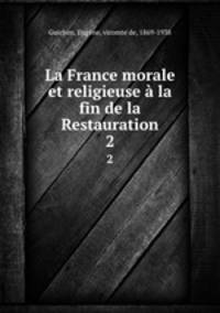 La France morale et religieuse la fin de la Restauration. 2