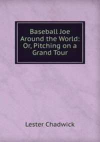 Baseball Joe Around the World: Or, Pitching on a Grand Tour