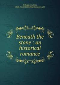 Beneath the stone : an historical romance