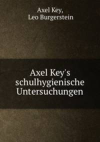 Axel Key`s schulhygienische Untersuchungen
