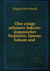 ber einige seltenere Sekrete: (japanischer Terpentin, Eperua-balsam und .