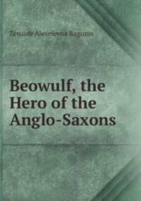 Beowulf, the Hero of the Anglo-Saxons