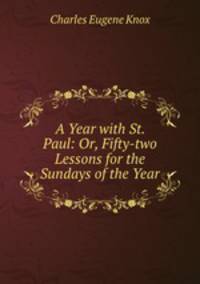 A Year with St. Paul: Or, Fifty-two Lessons for the Sundays of the Year