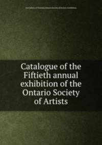 Catalogue of the Fiftieth annual exhibition of the Ontario Society of Artists