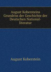 August Kobersteins Grundriss der Geschichte der Deutschen National-literatur