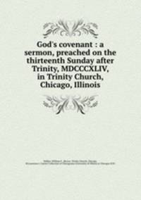 God`s covenant : a sermon, preached on the thirteenth Sunday after Trinity, MDCCCXLIV, in Trinity Church, Chicago, Illinois