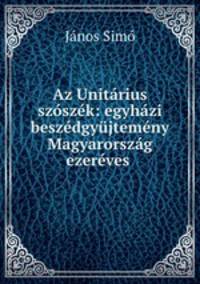 Az Unitrius szszk: egyhzi beszdgyjtemny Magyarorszg ezerves .