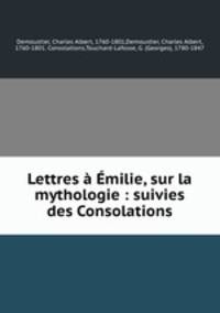 Lettres milie, sur la mythologie : suivies des Consolations