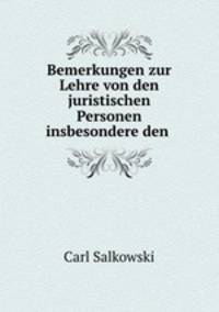 Bemerkungen zur Lehre von den juristischen Personen insbesondere den .