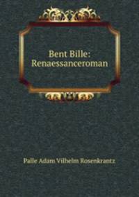 Bent Bille: Renaessanceroman