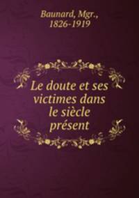 Le doute et ses victimes dans le sicle prsent