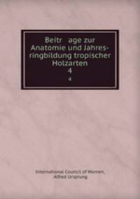 Beitr age zur Anatomie und Jahres-ringbildung tropischer Holzarten.. 4
