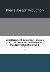Avertissement aux propri etaires ; La c el ebration du dimanche ; Plaidoyer devant la cour d .. 2