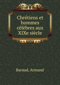 Chrtiens et hommes clbres aux XIXe sicle