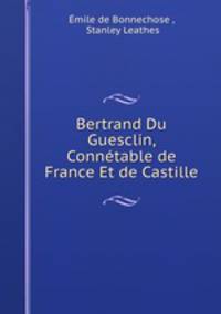 Bertrand Du Guesclin, Conntable de France Et de Castille