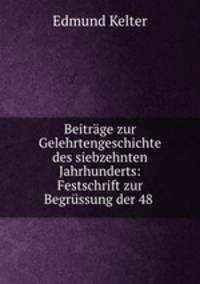 Beitrge zur Gelehrtengeschichte des siebzehnten Jahrhunderts: Festschrift zur Begrssung der 48 .