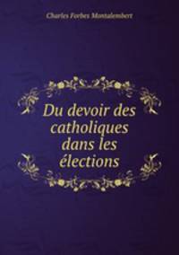 Du devoir des catholiques dans les lections