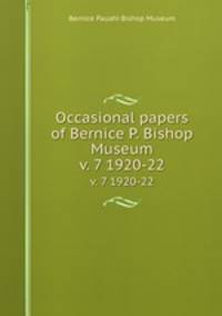 Occasional papers of Bernice P. Bishop Museum. v. 7 1920-22