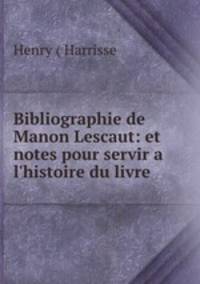 Bibliographie de Manon Lescaut: et notes pour servir a l`histoire du livre