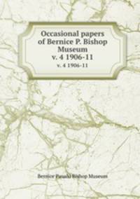 Occasional papers of Bernice P. Bishop Museum. v. 4 1906-11