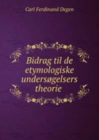 Bidrag til de etymologiske undersgelsers theorie .