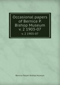 Occasional papers of Bernice P. Bishop Museum. v. 2 1903-07