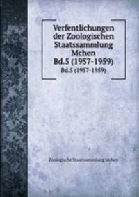 Verfentlichungen der Zoologischen Staatssammlung Mchen. Bd.5 (1957-1959)