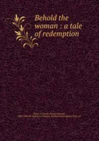 Behold the woman : a tale of redemption