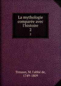 La mythologie compare avec l`histoire. 2
