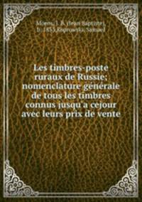 Les timbres-poste ruraux de Russie; nomenclature gnrale de tous les timbres connus jusqu`a cejour avec leurs prix de vente