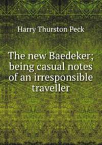 The new Baedeker; being casual notes of an irresponsible traveller