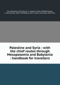 Palestine and Syria : with the chief routes through Mesopotamia and Babylonia : handbook for travellers