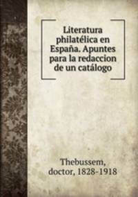 Literatura philatlica en Espaa. Apuntes para la redaccion de un catlogo