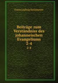 Beitrge zum Verstndniss des johanneischen Evangeliums. 2-4