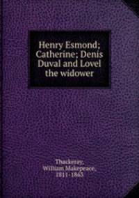 Henry Esmond; Catherine; Denis Duval and Lovel the widower