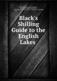 Black`s Shilling Guide to the English Lakes .