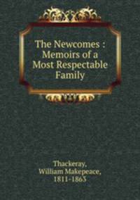 The Newcomes : Memoirs of a Most Respectable Family.