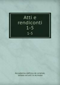 Atti e rendiconti. 1-5