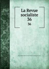 La Revue socialiste. 36