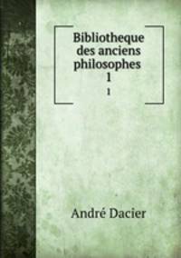 Bibliotheque des anciens philosophes .. 1