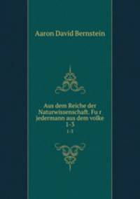 Aus dem Reiche der Naturwissenschaft. Fur jedermann aus dem volke. 1-3