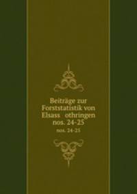 Beitrge zur Forststatistik von Elsass othringen. nos. 24-25