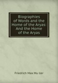 Biographies of Words and the Home of the Aryas: And the Home of the Aryas
