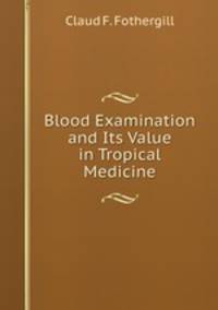 Blood Examination and Its Value in Tropical Medicine