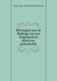 Bijvoegsel aan de Bijdrage tot een Hagelandsch idioticon: gedeeltelijk .