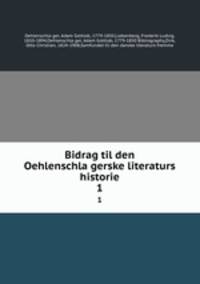 Bidrag til den Oehlenschlagerske literaturs historie. 1