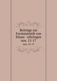 Beitrge zur Forststatistik von Elsass othringen. nos. 15-17